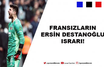 Fransızların Ersin Destanoğlu ısrarı!