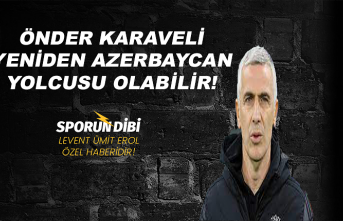 Önder Karaveli yeniden Azerbaycan yolcusu olabilir!...