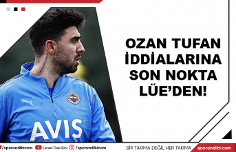 Ozan Tufan iddialarına son nokta Lüe'den!