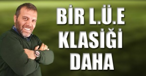 BİR L.Ü.E KLASİĞİ DAHA