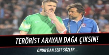 Onur Kıvrak: “Terörist arayan dağa çıksın”